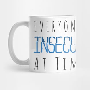 Everyone is insecure at times Mug